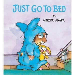 Just Go to Bed (Little Critter) -- Mercer Mayer
